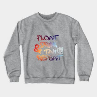 Float Drink Tan & Repeat summer beach vacation swimming pool Crewneck Sweatshirt